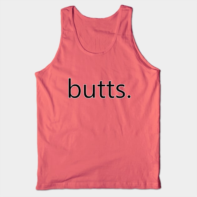 butts. Tank Top by Stupidi-Tees